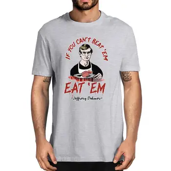 2020 fashion Dahmer If You Can t Beat 'Em Jeść 'Em T Shirt Killer Horror Halloween męskie bawełna t-shirt women Soft top tee