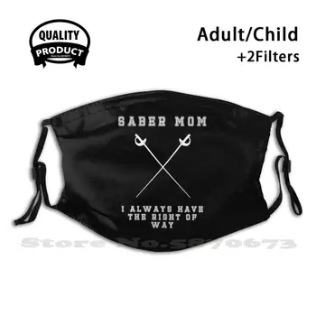 Saber Mom - I Always Have The Right Of Way Fashion Mouth Masks Filter Adult Kids Face Mask Fencing Saber Saber Fencing Fencing